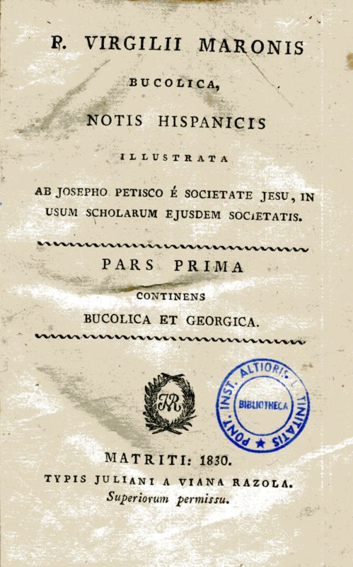 P. Virgilii Maronis Bucolica, notis hispanicis illustrata ab Josepho Petisco ?? Societate Jesu .. Pars Prima continens Bucolica et Georgica. Pars  secunda, Aeneis