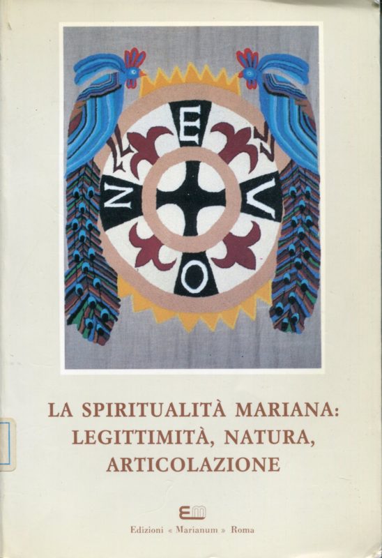 La spiritualit?? mariana: legittimit??, natura, articolazione : atti del 9. Simposio internazionale mariologico, Roma, 3-6 novembre 1992