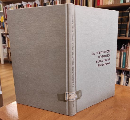 La costituzione dogmatica sulla divina rivelazione : cronistoria, testo latino e traduzione italiana, esposizione e comment