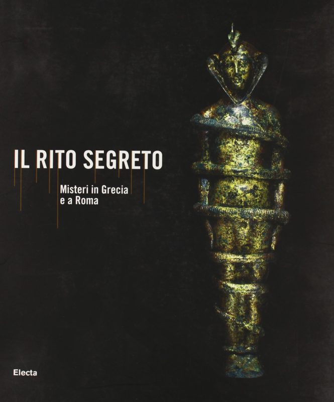 Il rito segreto. Misteri in Grecia e a Roma. Catalogo della mostra (Roma, 22 luglio 2005-8 gennaio 2006). Ediz. illustrata