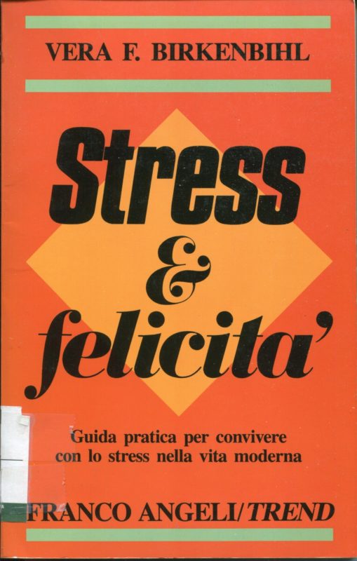 Stress & felicit?? : guida pratica per convivere con lo stress nella vita moderna