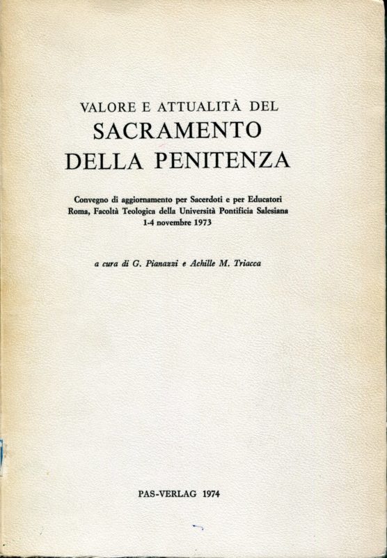 Valore e attualit?? del sacramento della penitenza : convegno di aggiornamento per sacerdoti e per educatori : Roma, Facolt?? teologica della Universit?? pontificia salesiana, 1-4 novembre 1973 /
