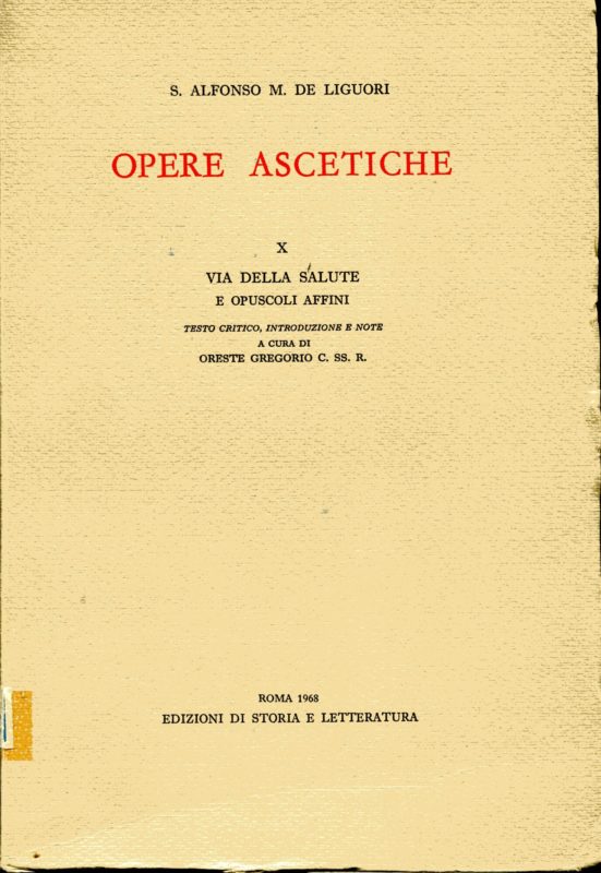 Opere Ascetiche X: Via della salute e Opuscoli Affini. Testo critico, introduzione e note a cura di Oreste Gregorio, C.SS.R.