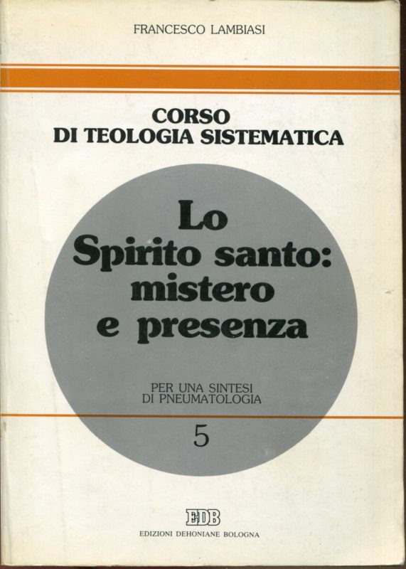 Lo Spirito Santo: mistero e presenza : per una sintesi di pneumatologia