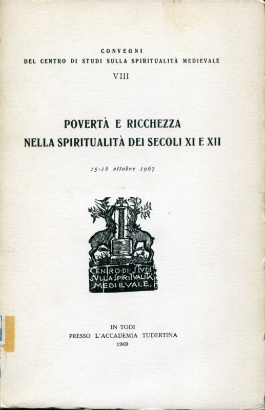 Povert?? e ricchezza nella spiritualit?? dei secoli 11. e 12. : Atti del convegno tenuto a Todi 15-18 ottobre 1967