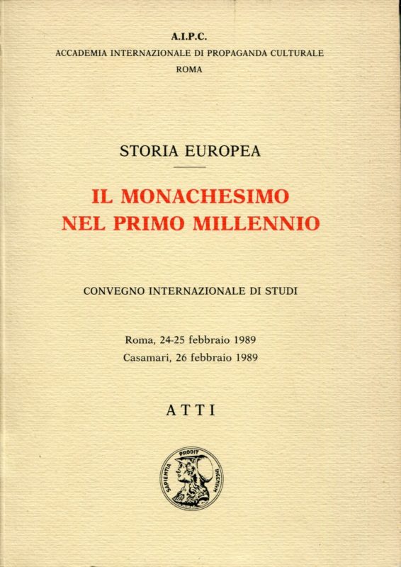 Storia europea. Accademia internazionale di propaganda culturale. Il monachesimo nel primo millennio. Convegno internazionale di studi. Roma, 24-25 febbraio 1989; Casamari, 26 febbraio 1989.