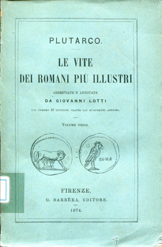 Le vite dei romani pi?? illustri, abbreviate e annotate da Giovanni Lotti con numero 38 incisioni tratte dai monumenti antichi