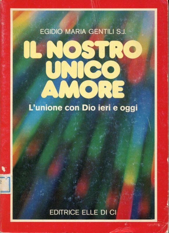 Il nostro unico amore : l'unione con Dio ieri e oggi