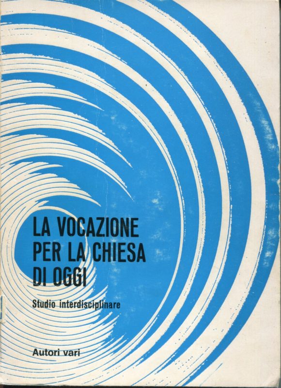 La vocazione per la Chiesa di oggi : studio interdisciplinare. A cura di Bruno Giordani e Martino Conti.
