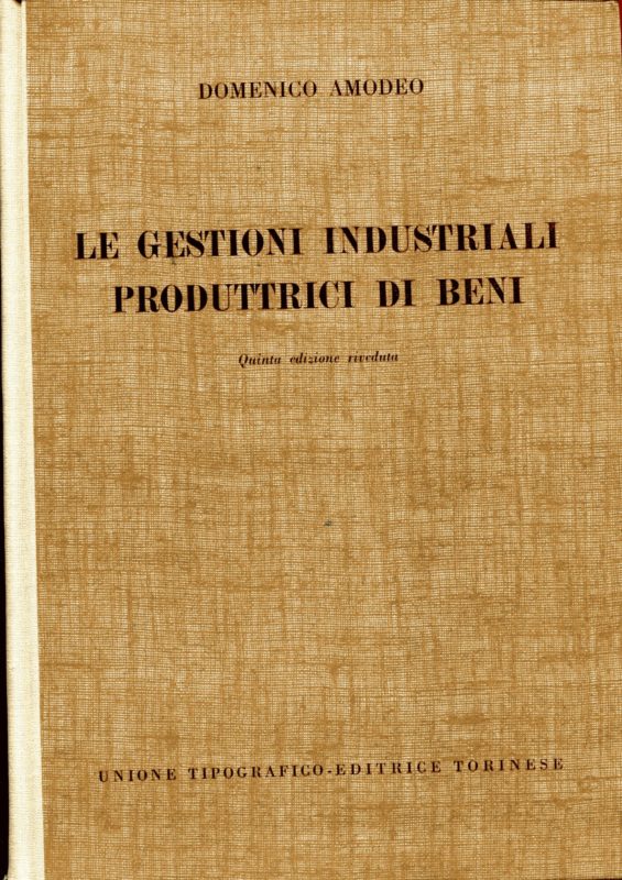 Le gestioni industriali produttrici di beni. Quinta edizione interamente rifatta ed aggiornata