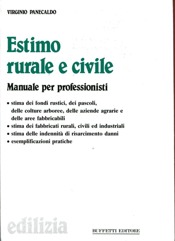 Estimo rurale e civile. manuale per professionisti. Stima dei fondi rustici, dei pascoli, colture arborre, aree fabbricabili, civili e industriali, indennit?? di risarcimento, ecc