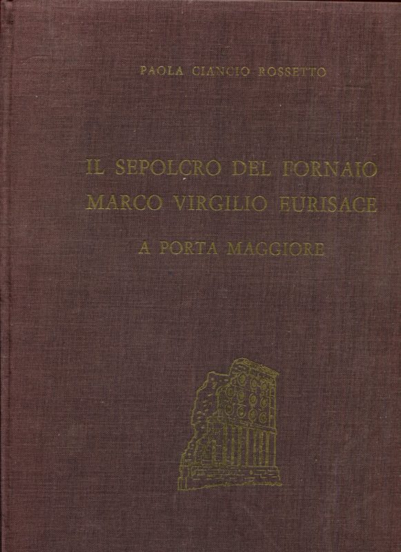 Il sepolcro del fornaio Marco Virgilio Eurisace a Porta Maggiore