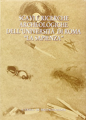Scavi e ricerche archeologiche dell'Universit?? di Roma ??La Sapienza??: Catalogo Della Mostra. Roma 1998. 28 Maggio-11 Luglio. Universita Degli Studi Di Roma