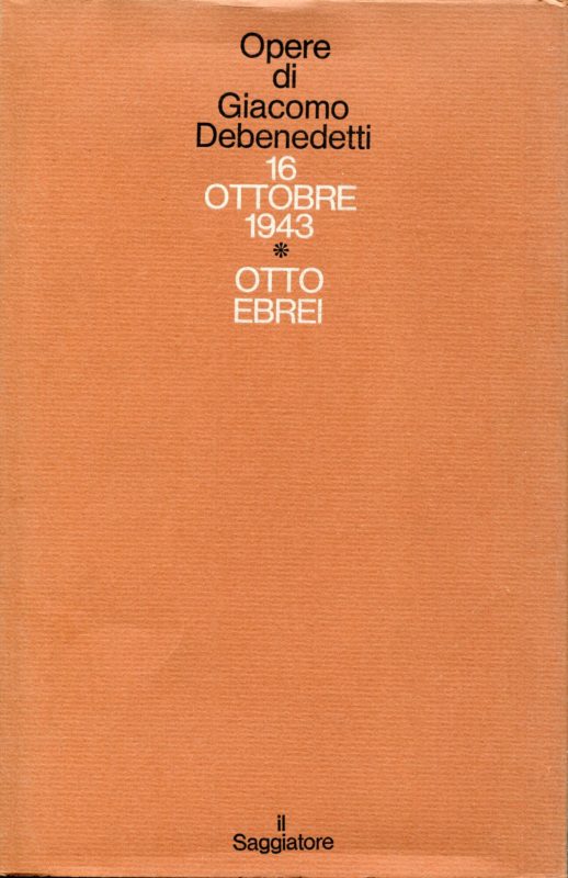 Opere di Giacomo Debenedetti 4: 16 ottobre 1943,  Otto ebrei.