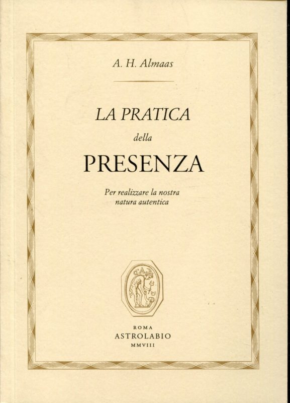 La pratica della presenza : per realizzare la nostra natura autentica