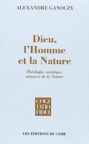Dieu, l'Homme et la Nature: Th??ologie, mystique, sciences de la Nature