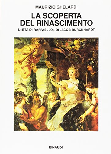 La scoperta del Rinascimento. L'et?? di Raffaello di Jacob Burckhardt