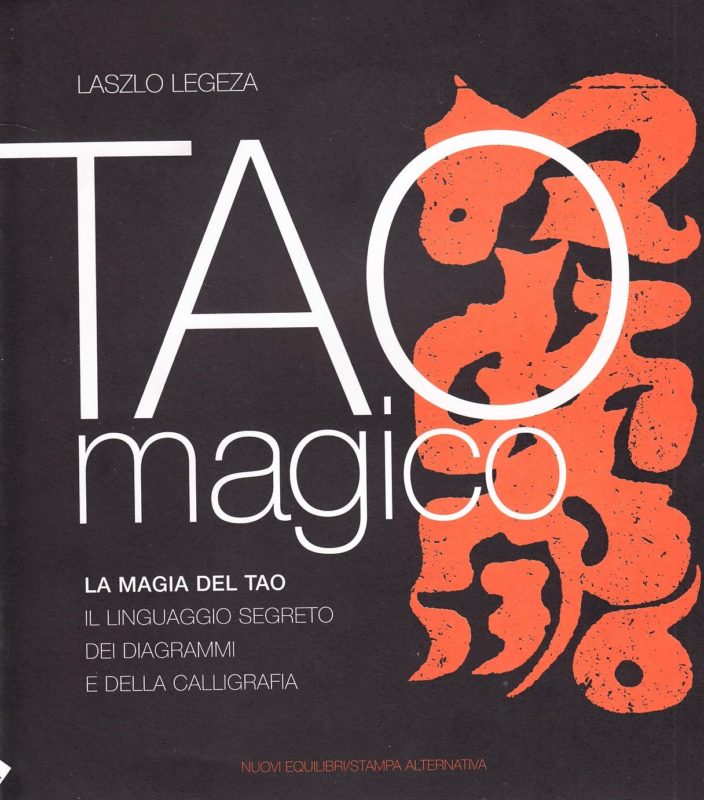 Tao magico. La magia del Tao. Il linguaggio segreto dei diagrammi e della calligrafia