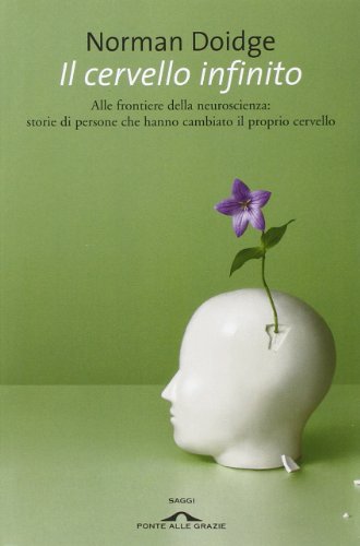Il cervello infinito : alle frontiere della neuroscienza: storie di persone che hanno cambiato il proprio cervello