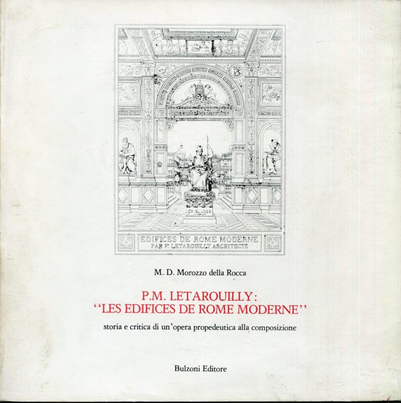 P. M. Letarouilly: 'Les edifices de Rome moderne' : storia e critica di un'opera propedeutica alla composizione