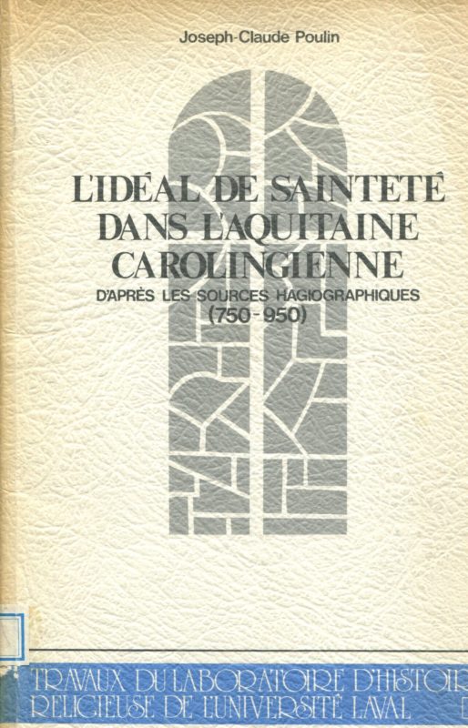 L'Id??al de saintet?? dans l'Aquitaine carolingienne d'apr??s les sources hagiographiques (750-950)