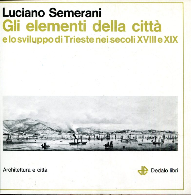 Gli elementi della citta e lo sviluppo di Trieste nei secoli XVIII e XIX.