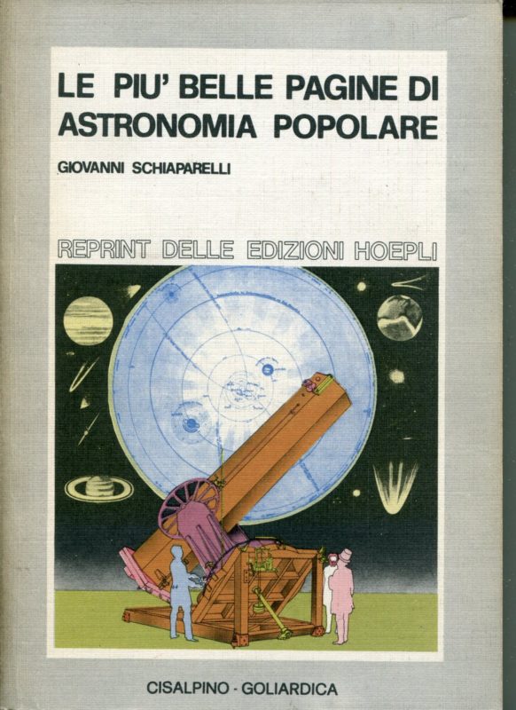 Le pi?? belle pagine di astronomia popolare. Riproduzione facsimilare dell'ed.: Milano : Hoepli, 1953.
