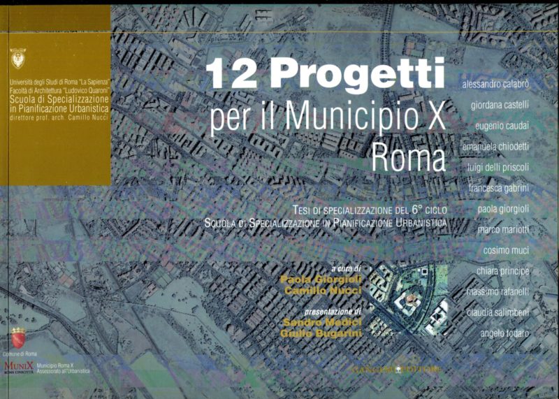 12 progetti per il Municipio X Roma. Universit?? di Roma "La Sapienza", Facolt?? di Architettura