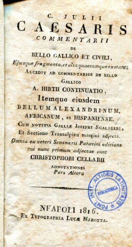 C. Julii Caesaris Commentarii de bello gallico et civili, ejusque fragmenta, et alia quecumque extant .. Cum notitia Galliae Josephi Scaligeri .. Omnia .. patavini editione .. adjectae sunt Christophori Cellari