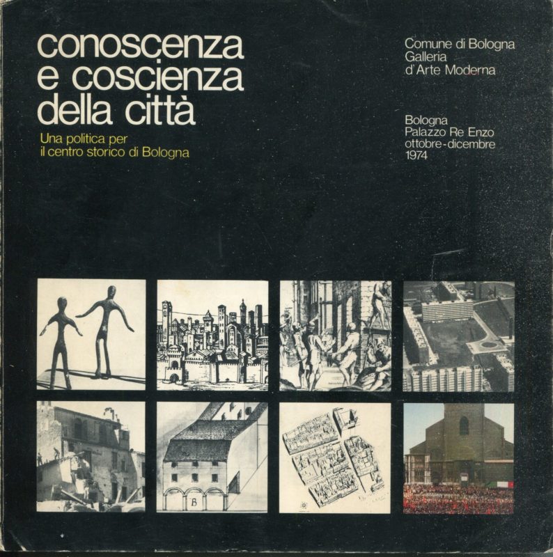 Conoscenza e coscienza della citt?? : una politica per il centro storico di Bologna : Bologna, Palazzo Re Enzo, ottobre-dicembre 1974