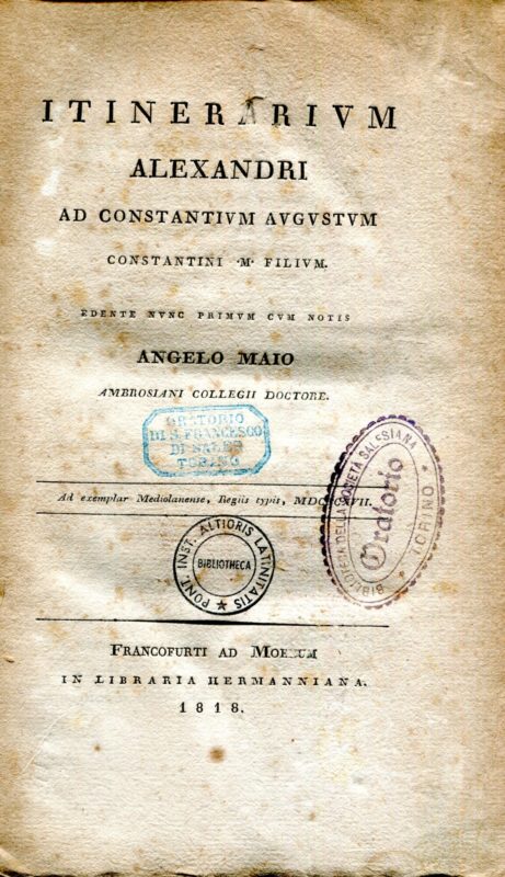 Itinerarium Alexandri ad Constantium Augustum Constantini M. filium, edente nunc primum cum notis Angelo Maio ambrosiani collegii doctore.