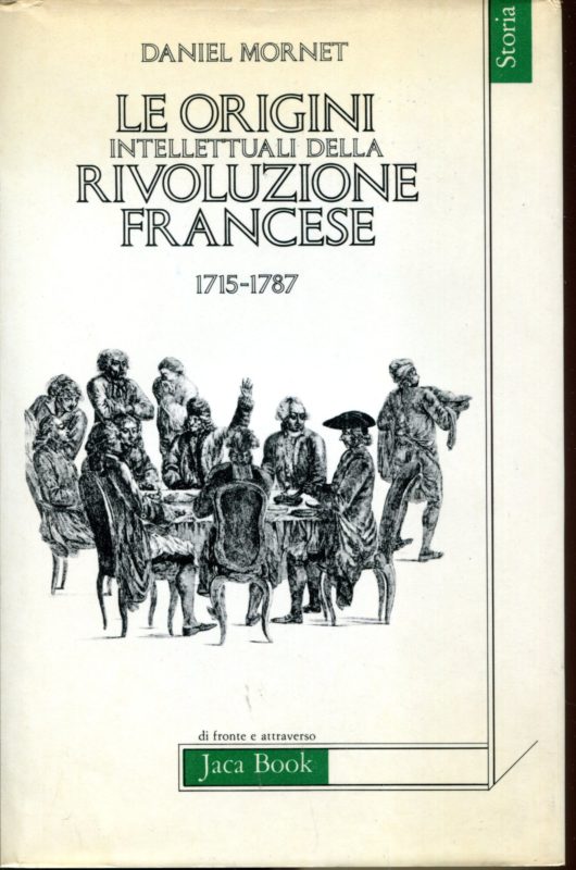 Le origini intellettuali della Rivoluzione francese 1715-1787. Con una introduzione di eugenio Di Rienzo.