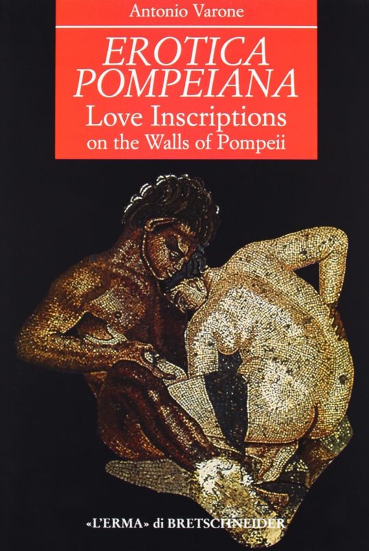 Erotica pompeiana. Iscrizioni d'amore sui muri di Pompei. Love Inscriptions on the Walls of Pompeii
