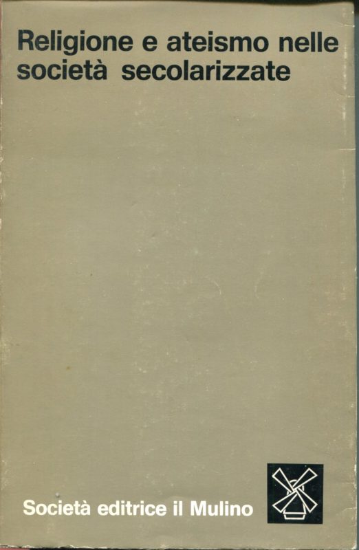 Religione e ateismo nelle societ?? secolarizzate : aspetti e problemi della cultura della non credenza