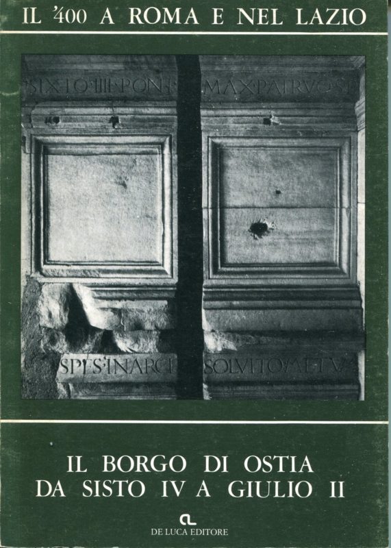 Il '400 a Roma e nel Lazio : Il Borgo di Ostia da Sisto IV a Giulio II , 19 giugno-30 settembre 1980