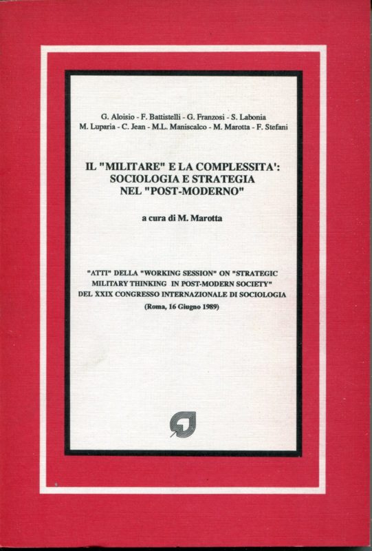 Il militare e la complessit??: sociologia e strategia nel post-moderno : atti della Working session on Strategic military thinking in post-modern society del 29. Congresso internazionale di sociologia : Roma, 16 giugno 1989