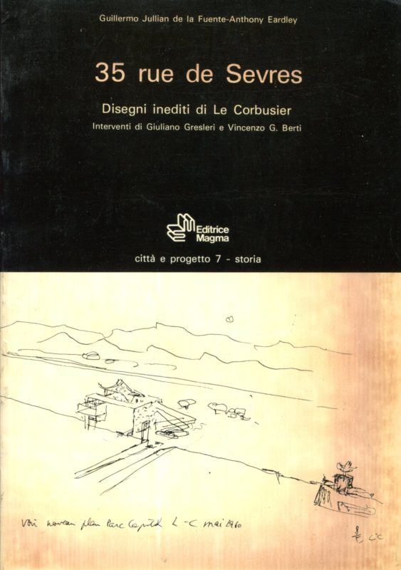 35 rue de S??vres : disegni inediti di Le Corbusier. interventi di Giuliano Gresleri e Vincenzo G. Berti