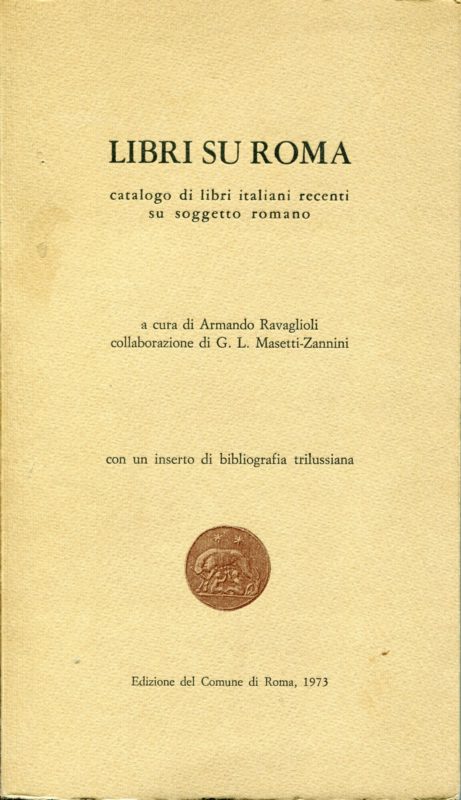 Libri su Roma : catalogo di libri italiani recenti su soggetto romano : con un inserto di bibliografia trilussiana. Collaborazione di G. L. Masetti-Zannini