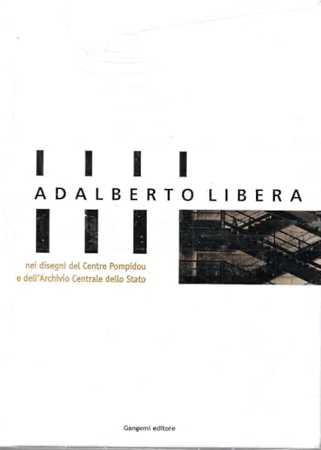Adalberto Libera, nei disegni del Centre Pompidou e dell'Archivio Centrale di Stato. Catalogo della mostra (Roma, 30 gennaio-14 marzo 2004)