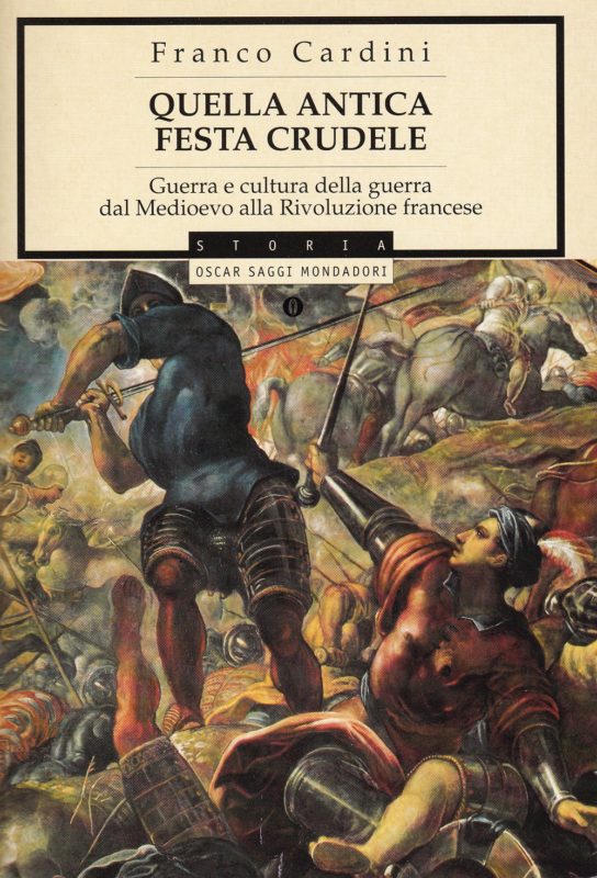 Quella antica festa crudele. Guerra e cultura della guerra dal Medioevo alla Rivoluzione francese