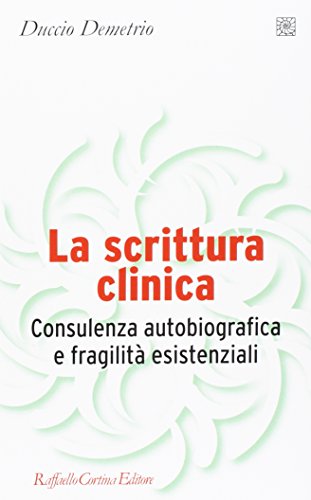 La scrittura clinica. Consulenza autobiografica e fragilit?? esistenziali