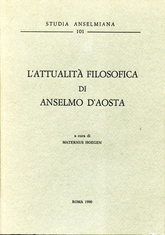 L'attualita Filosofica di Anselmo D'Aosta. Studia Anselmiana 101.