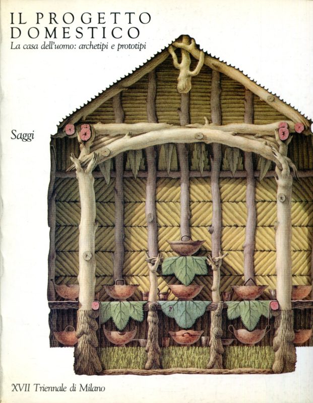 Il Progetto Domestico. La casa dell'uomo: archetipi e prototipi. Saggi + Progetti. XVII Triennale die Milano.