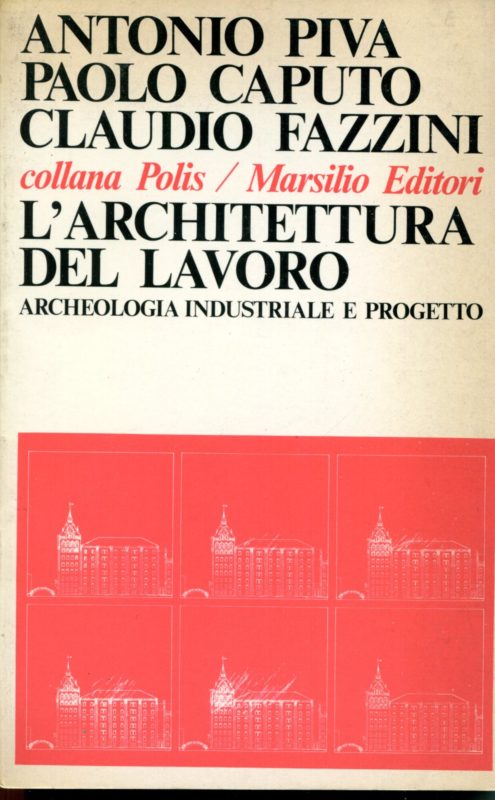 L' architettura del lavoro : archeologia industriale e progetto