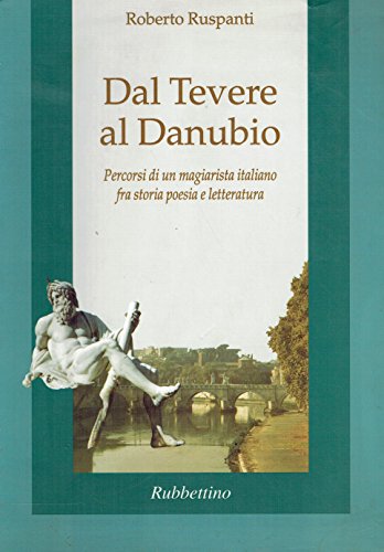 Dal Tevere al Danubio. Percorsi di un magiarista italiano fra storia, poesia e letteratura