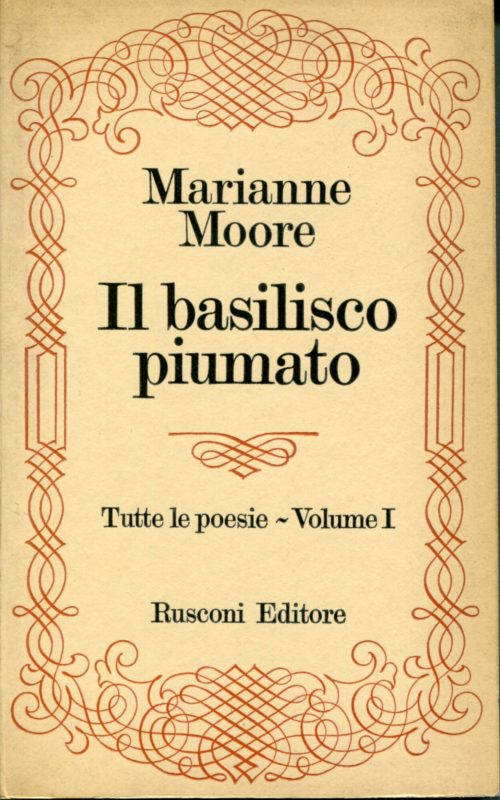 Tutte le poesie Volume 1: Il basilisco piumato, edizione italiana a cura di Lina Angioletti e Gilberto Forti