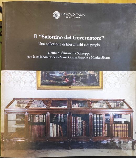 Il salottino del governatore : una collezione di libri antichi e di pregio. Biblioteca Paolo Baffi