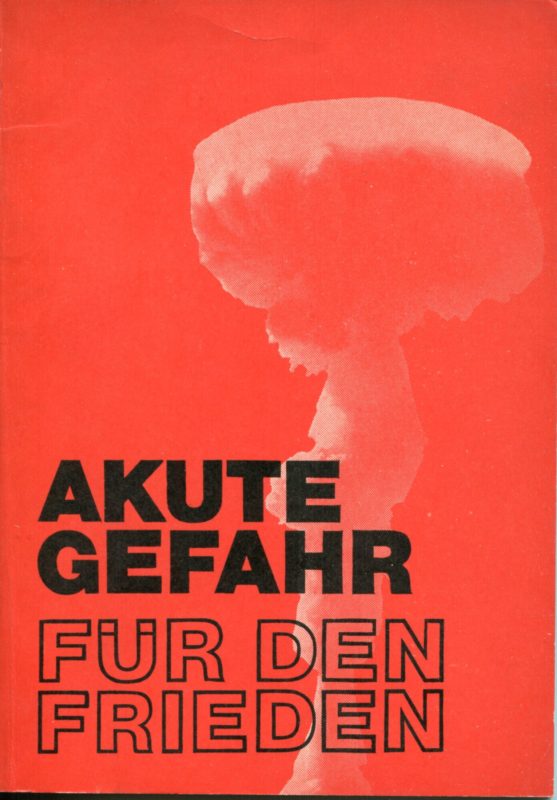 Die atomare Aufr??stung der westdeutschen Bundesrepublik - eine akute Gefahr f??r den Frieden der Welt