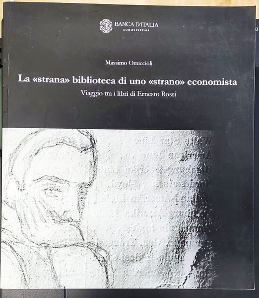 La strana biblioteca di uno strano economista : viaggio tra i libri di Ernesto Rossi