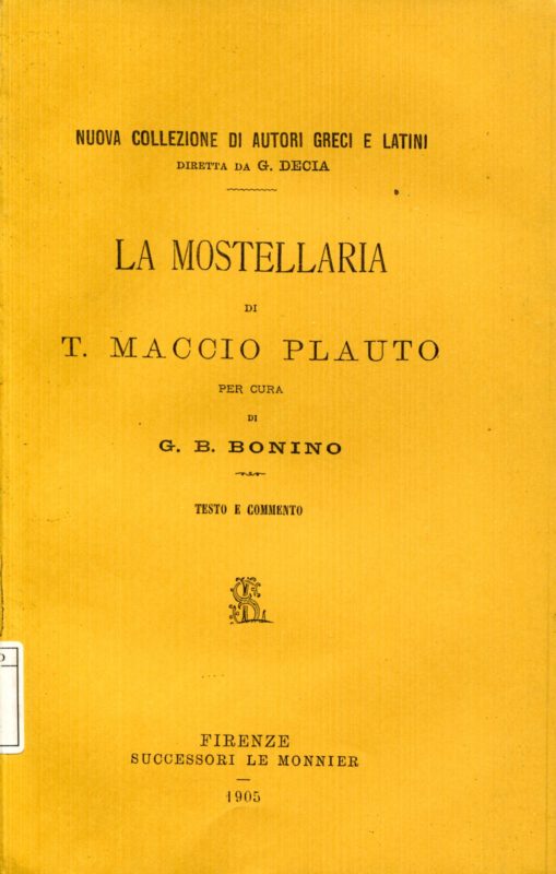 La Mostellaria di T. Maccio Plauto, testo e commento per cura di G. B. Bonino